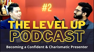 The Level Up Podcast #2| Becoming a Confident & Charismatic Presenter