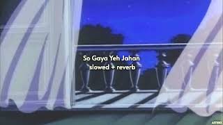 So Gaya Yeh Jahan { slowed + reverb } - Bypass Road | Jubin Nautiyal, Nitin M,Saloni T | ASTERIX