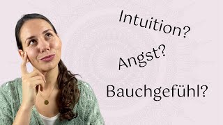 Wie nehme ich meine Intuition wahr? Was ist der Unterschied zur Angst und zum Bauchgefühl?