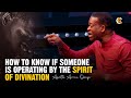 HOW TO KNOW IF SOMEONE IS OPERATING BY THE SPIRIT OF DIVINATION - APOSTLE AROME OSAYI