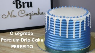 DRIP CAKE PERFEITO - O SEGREDO PARA UM DRIP CAKE PERFEITO - Bru na Cozinha