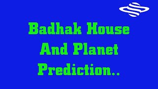 Badhak House/Planet Prediction in Vedic Jyotish..