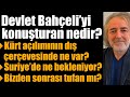 Bahçeli’yi konuşturan nedir? Kürt açılımındaki dış faktörler neler? Suriye’de Kürtleri ne bekliyor?