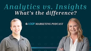 Analytics vs Insights - Know the Difference | The Loop Marketing Podcast Clips