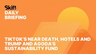 TikTok’s Near Death, Hotels and Trump and Agoda's Sustainability Fund