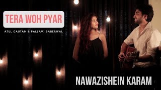 Tera Woh Pyar (Nawazishein Karam) Feat. Pallavi Baberwal | Atul Gautam Cover