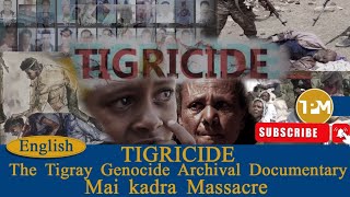 ሰነድ TPM፡TIGRICIDE The Tigray Genocide Archival Documentary||Mai kadra Massacre 9/11/2024