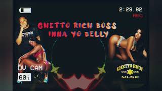 Ghetto Rich Boss - Ina yo belly (June 2021)