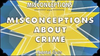 Misconceptions about Crime - mental_floss on YouTube (Ep. 13) | Mental Floss