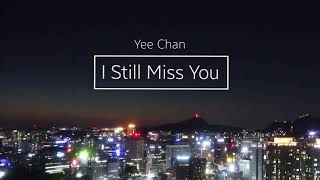 Yee Chan - I Still Miss You (Lyric Video)