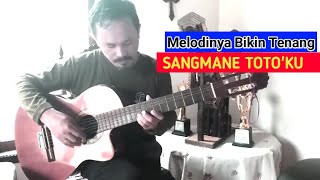 Sangmane Toto'ku || Melodinya Bikin suasana Tenang