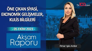 Pınar Işık Ardor ile Akşam Raporu - 5 Ekim 2023