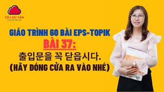 Bài 37 Full - Quyển II - Giáo trình 60 bài EPS TOPIK - Cô Lưu Vân 0988298989