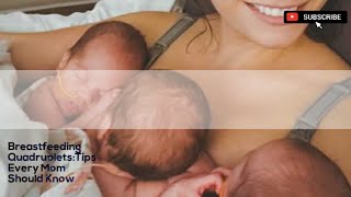 Breastfeeding Quadruplets:Tips Every Mom Should Know