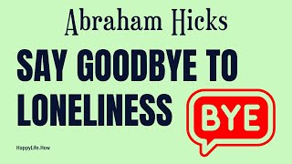 Abraham Hicks Reveals How to Stop Feeling Misunderstood and Lonely!