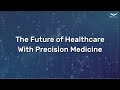 The Future of Healthcare with Precision Medicine