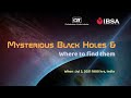 CII-IBSA Webinar on Mysterious Black Holes and where to find them