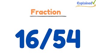 How to Simplify the Fraction 16/54