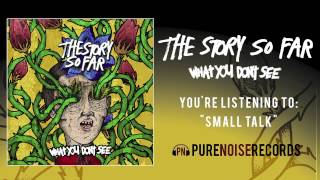 The Story So Far Small Talk