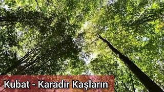 Kubat - Karadır Kaşların