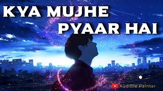 Kya Mujhe Pyaar Hai | Slowed Reverb HQ Mix | Woh Lamhe | KK | Audible Painter | Pritam | Shiny Ahuja
