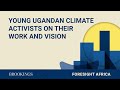 young ugandan climate activists on their work and vision