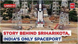 Chandrayaan 3 Live Update : Why Sriharikota is regarded as India’s ideal Spaceport