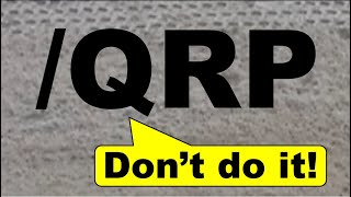 Four reasons why signing /QRP is bad