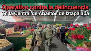 Despliegan operativo de seguridad en la Central de Abastos de Iztapalapa