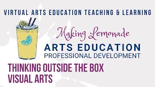 Making Lemonade: Thinking Outside the Box [Visual Arts]