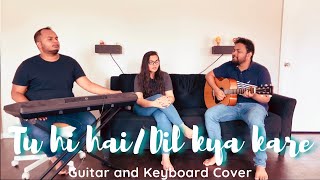 Tu Hi Hai | Dil Kya Kare | Guitar and Keyboard Cover | Dear Zindagi | Salaam-e-ishq |