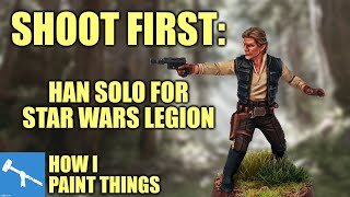 #MayThe4thBeWithYou - Han Solo for Star Wars Legion! [How I Paint Things]