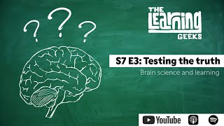 S7 E3: Testing the truth - Brain science and learning