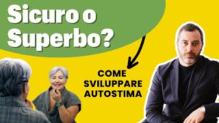 Sentirsi sicuri o superbi, ecco come puoi aumentare la tua autostima