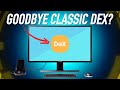 Samsung's classic DeX is gone, but it's good news