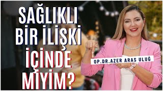 Sağlıklı Bir İlişki İçinde miyim? I @drazerarasulug #partner