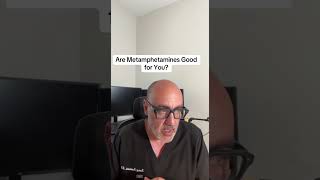 Are Methamphetamines Good for You?