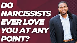 Did the narcissist ever love you at any point