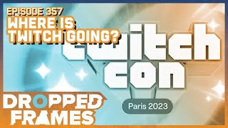 Where is Twitch Going? | Dropped Frames Episode 357