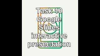 Task 10 Google Slides interactive presentation