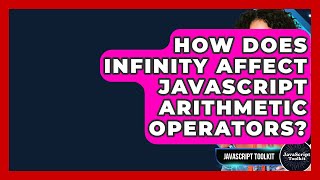 How Does Infinity Affect JavaScript Arithmetic Operators? - JavaScript Toolkit