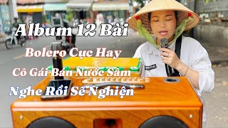 Album 12 Bài Bolero Cực Hay - Của Cô Gái Bán Nước Sâm - Ai Nghe Rồi Cũng Phải Mê