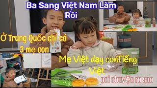 [52] Ba Sang Việt Nam Làm Rồi, Ở Trung Quốc Chỉ Có 3 Mẹ Con, Mẹ Dạy Con Nói TV Nói chuyện Ra Sao.