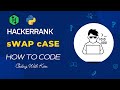 sWAP cASE with Python | HackerRank Challenge | Problem Solving | CodingWithKien