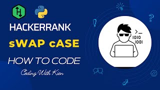 sWAP cASE with Python | HackerRank Challenge | Problem Solving | CodingWithKien