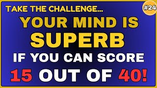 YOUR MIND IS SUPERB IF YOU CAN SCORE 15 OUT OF 40!  || QUIZ # 24  #generalknowledge