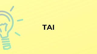 What is the meaning of the word TAI?