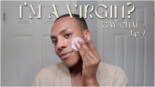 gay chat ep. 7 | i’m a virgin? being a virgin in your 20s | dishon king