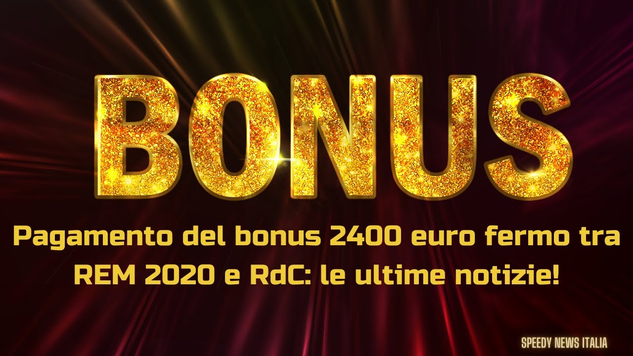 PAGAMENTO DEL BONUS 2400 EURO FERMO TRA REM 2020 E RDC: ULTIME NOTIZIE ...