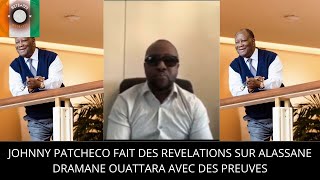 JOHNNY PATCHECO FAIT DES REVELATIONS SUR ALASSANE DRAMANE OUATTARA AVEC DES PREUVES